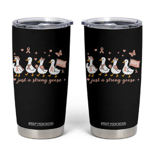 Funny Endometrial Cancer Goose Tumbler Cup Just A Strong Goose