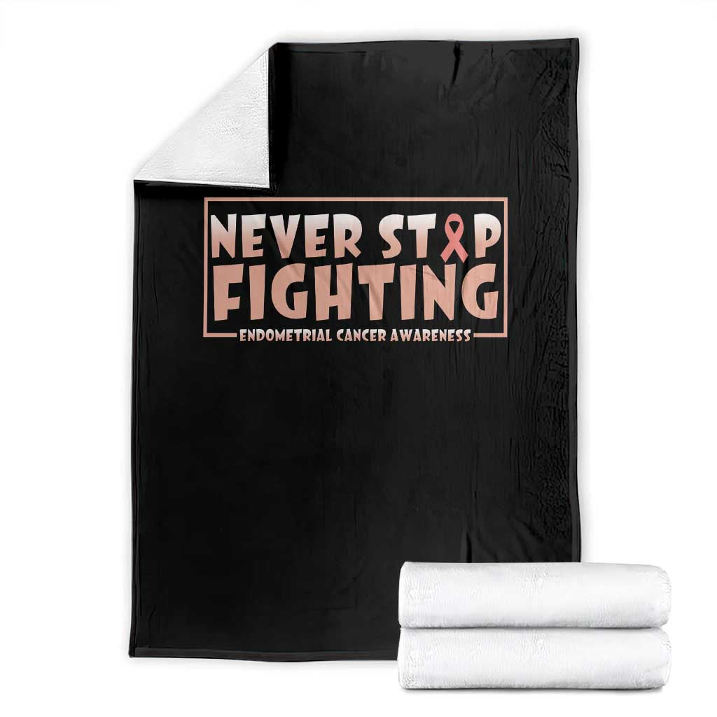 Endometrial Cancer Fighter Throw Blanket Never Stop Fighting Peach Ribbon