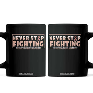 Endometrial Cancer Fighter Coffee Mug Never Stop Fighting Peach Ribbon