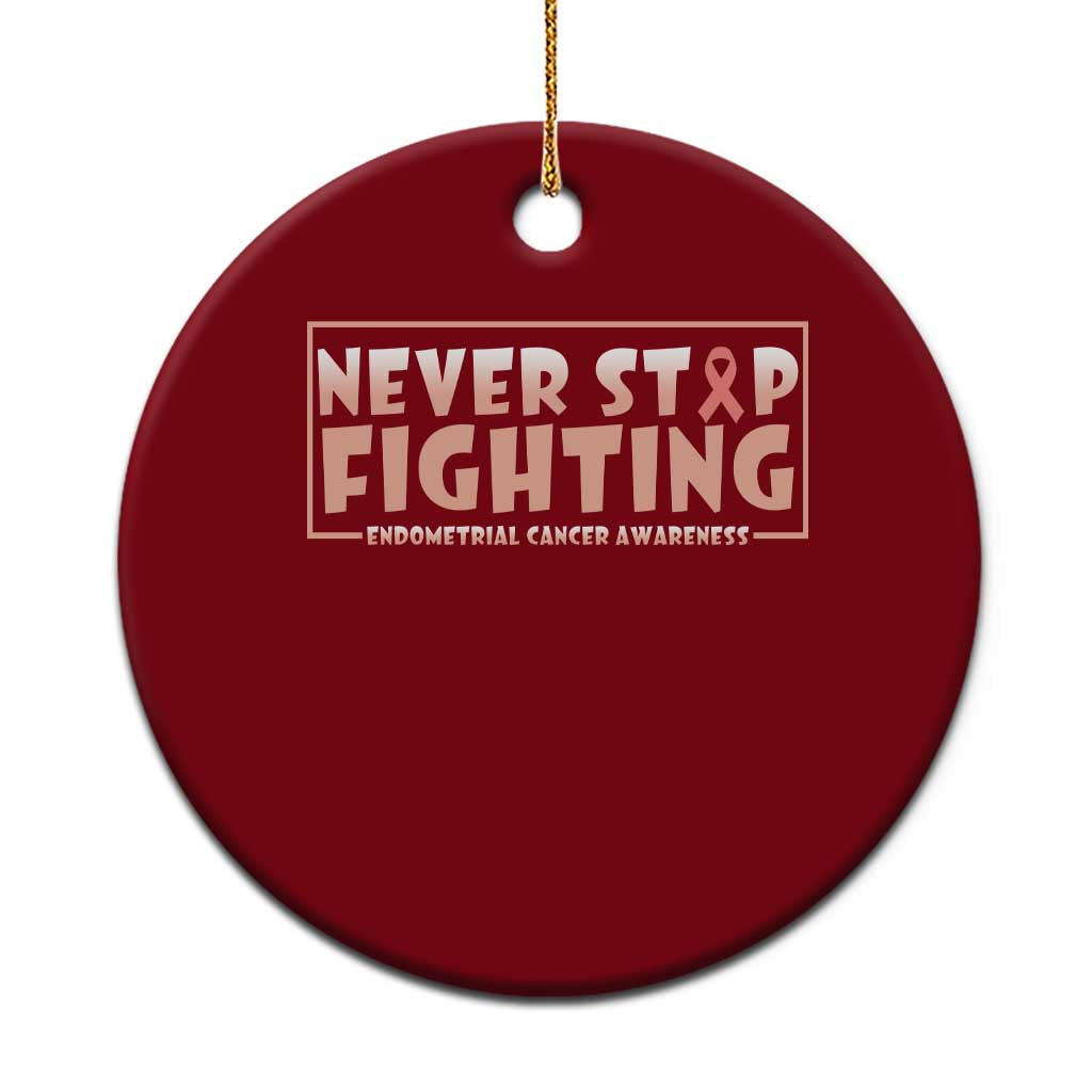 Endometrial Cancer Fighter Ceramic Ornament Never Stop Fighting Peach Ribbon