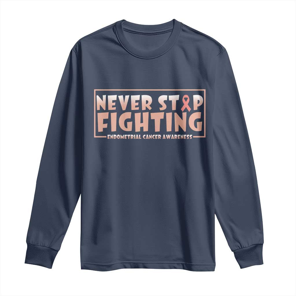 Endometrial Cancer Fighter Long Sleeve Shirt Never Stop Fighting Peach Ribbon