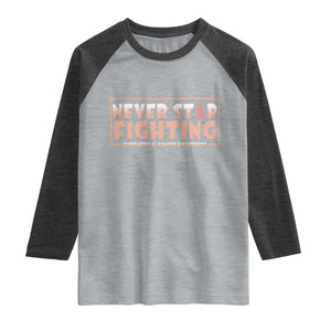 Endometrial Cancer Fighter Raglan Shirt Never Stop Fighting Peach Ribbon