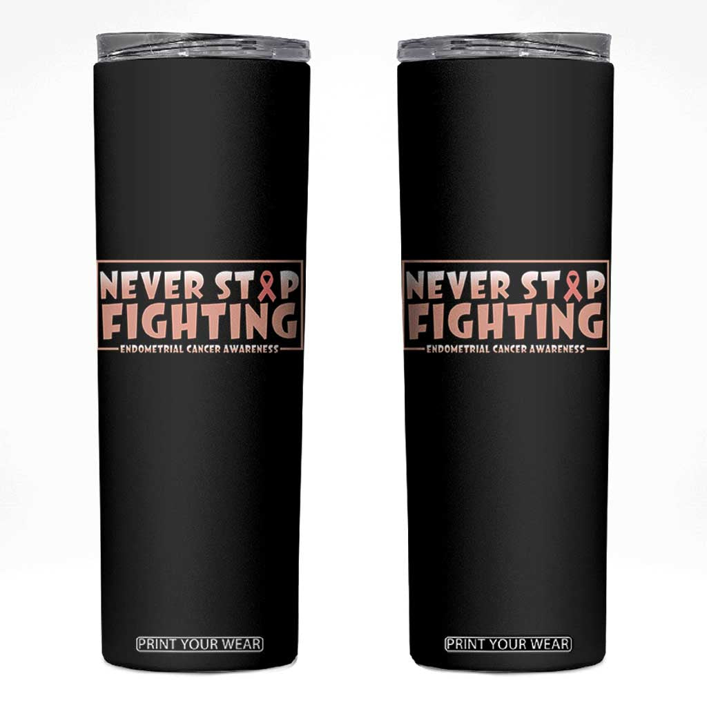 Endometrial Cancer Fighter Skinny Tumbler Never Stop Fighting Peach Ribbon