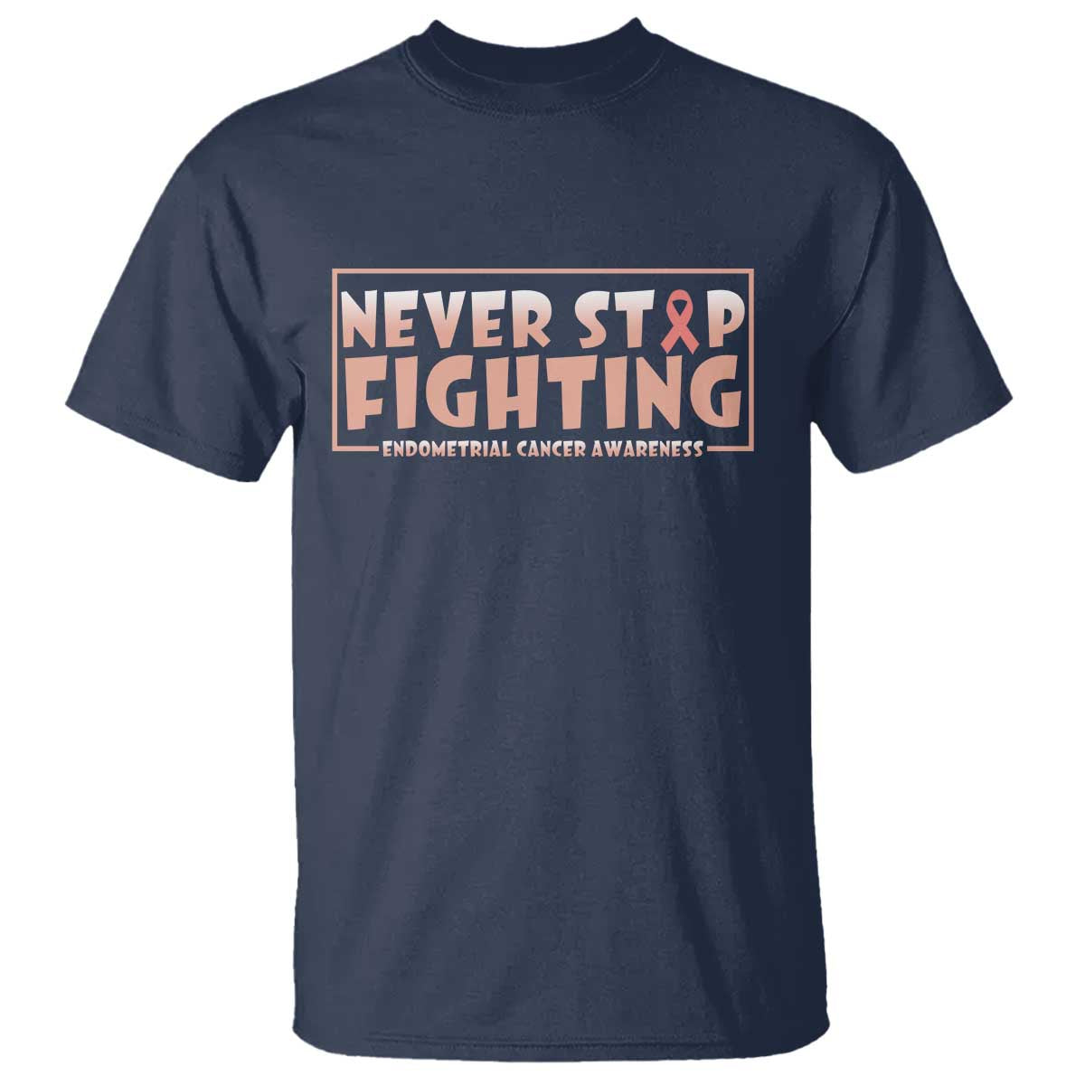 Endometrial Cancer Fighter T Shirt Never Stop Fighting Peach Ribbon