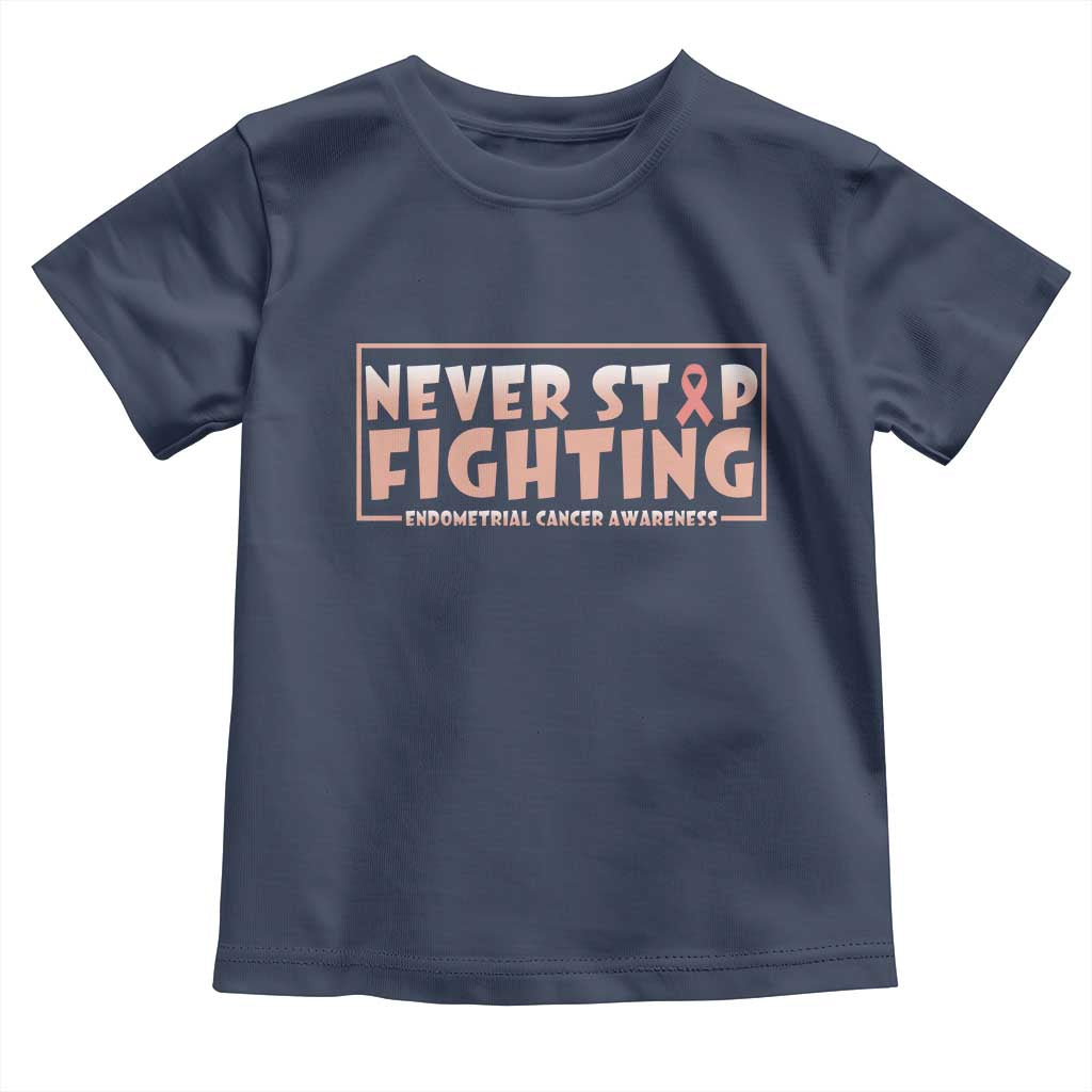 Endometrial Cancer Fighter Toddler T Shirt Never Stop Fighting Peach Ribbon