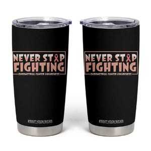 Endometrial Cancer Fighter Tumbler Cup Never Stop Fighting Peach Ribbon