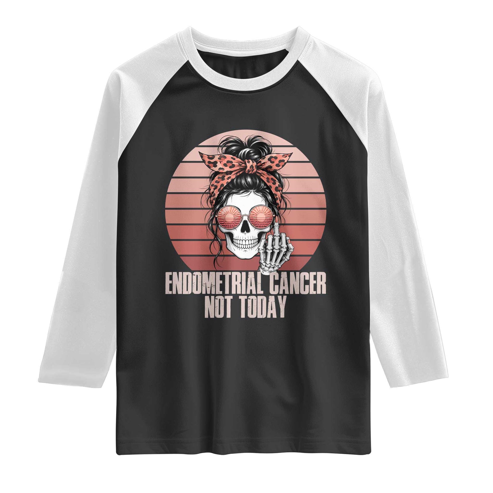 Vintage Endometrial Cancer Not Today Raglan Shirt Skeleton Warrior Fighter TS12 Black White Print Your Wear