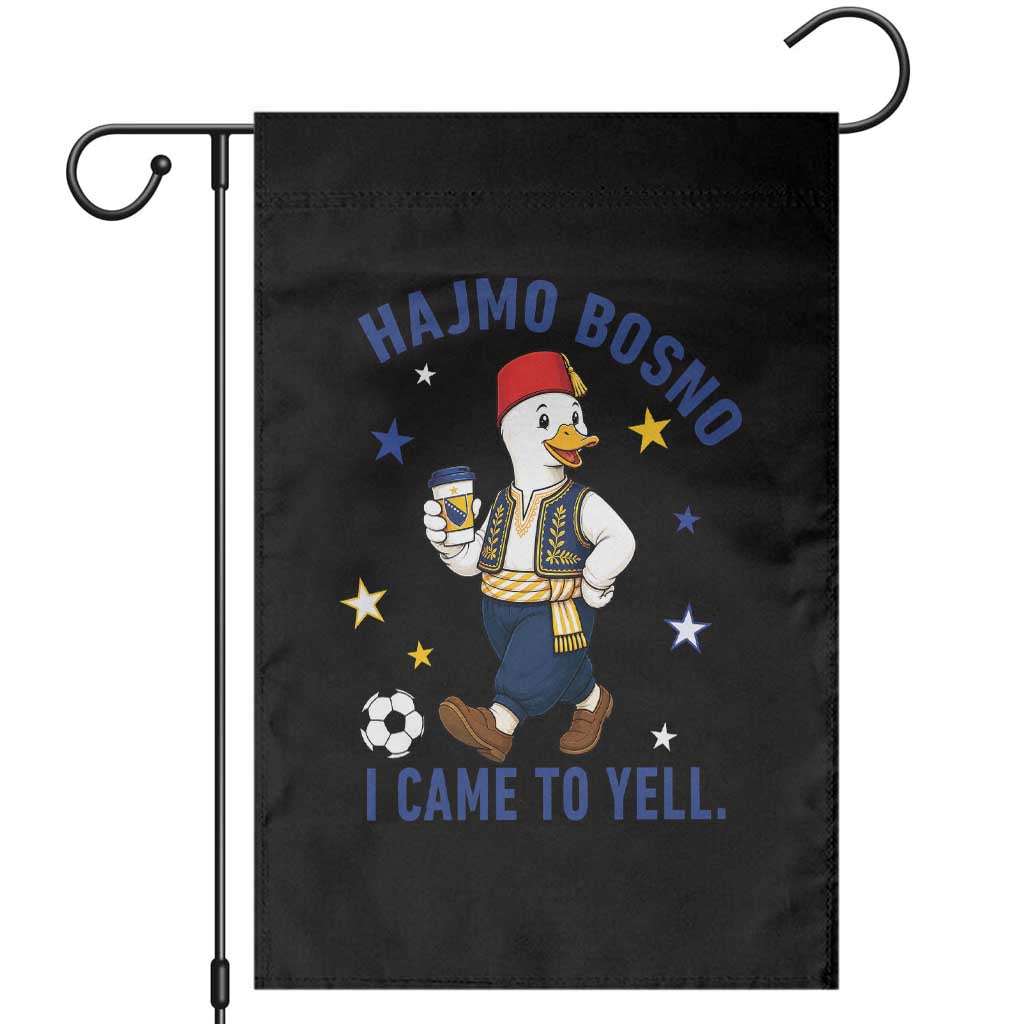 Hajmo Bosno I Came To Yell Garden Flag Funny Bosnia Goose Game Day Gift