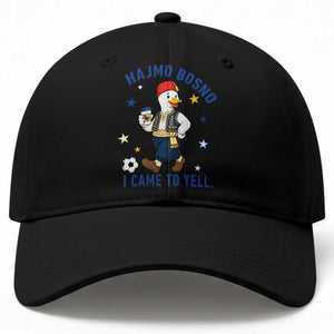 Hajmo Bosno I Came To Yell Baseball Cap Funny Bosnia Goose Game Day Gift