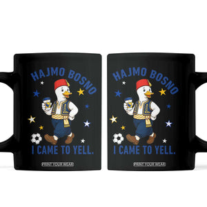 Hajmo Bosno I Came To Yell Coffee Mug Funny Bosnia Goose Game Day Gift