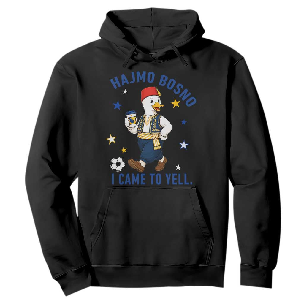 Hajmo Bosno I Came To Yell Hoodie Funny Bosnia Goose Game Day Gift