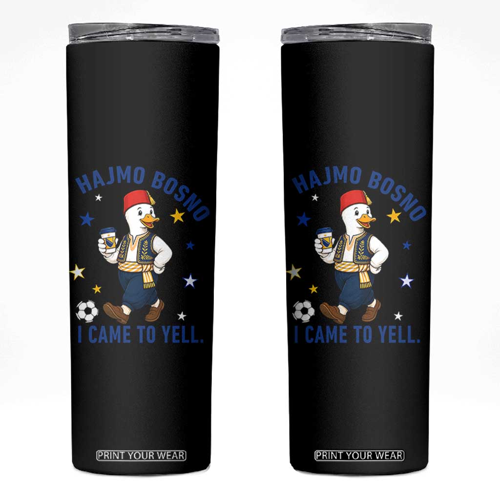 Hajmo Bosno I Came To Yell Skinny Tumbler Funny Bosnia Goose Game Day Gift