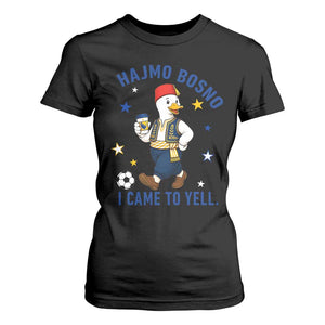 Hajmo Bosno I Came To Yell T Shirt For Women Funny Bosnia Goose Game Day Gift