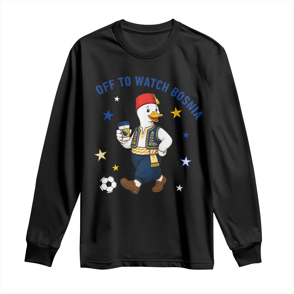 Off To Watch Bosnia Long Sleeve Shirt Funny Goose Fudbal Fan Gift