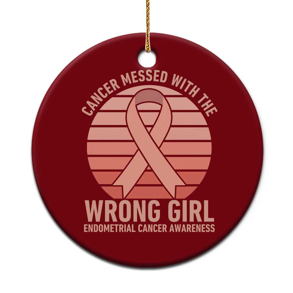 Cancer Messed With The Wrong Girl Ceramic Ornament Endometrial Cancer Warrior