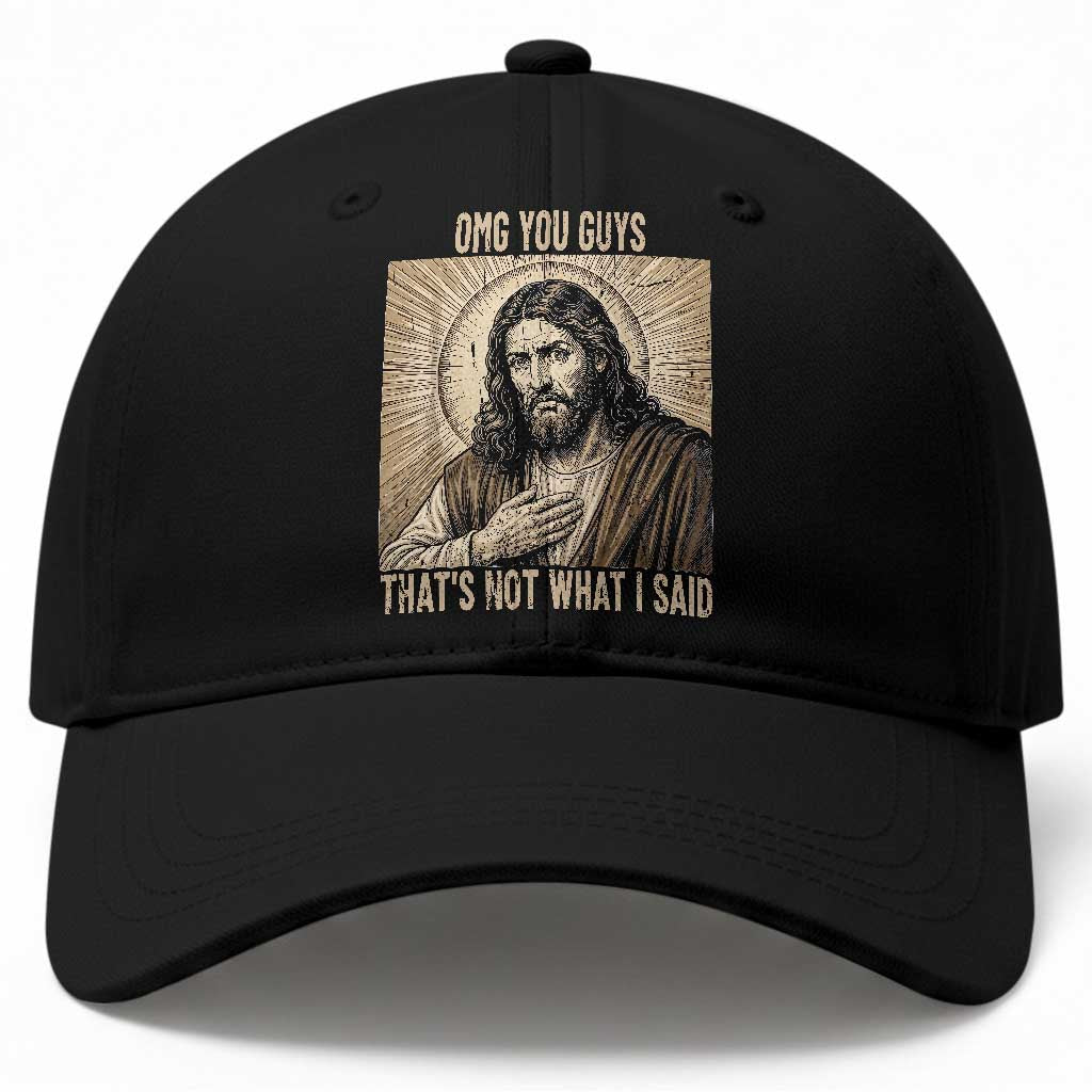 Funny Christian Jesus Faith Meme Baseball Cap Omg You Guys Thats Not What I Said TS12 Print Your Wear
