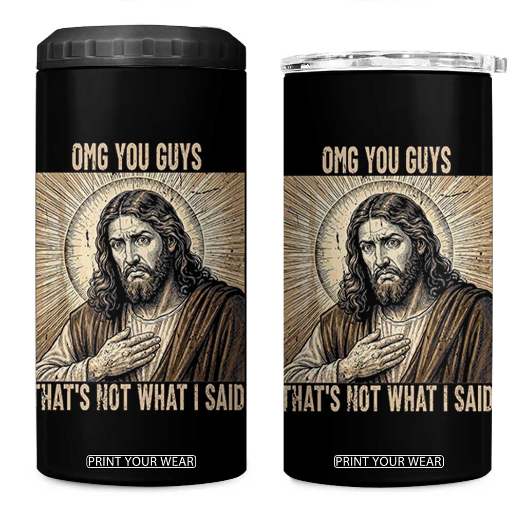 Funny Christian Jesus Faith Meme 4 in 1 Can Cooler Tumbler Omg You Guys Thats Not What I Said TS12 One Size: 16 oz Black Print Your Wear
