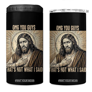 Funny Christian Jesus Faith Meme 4 in 1 Can Cooler Tumbler Omg You Guys Thats Not What I Said TS12 One Size: 16 oz Black Print Your Wear