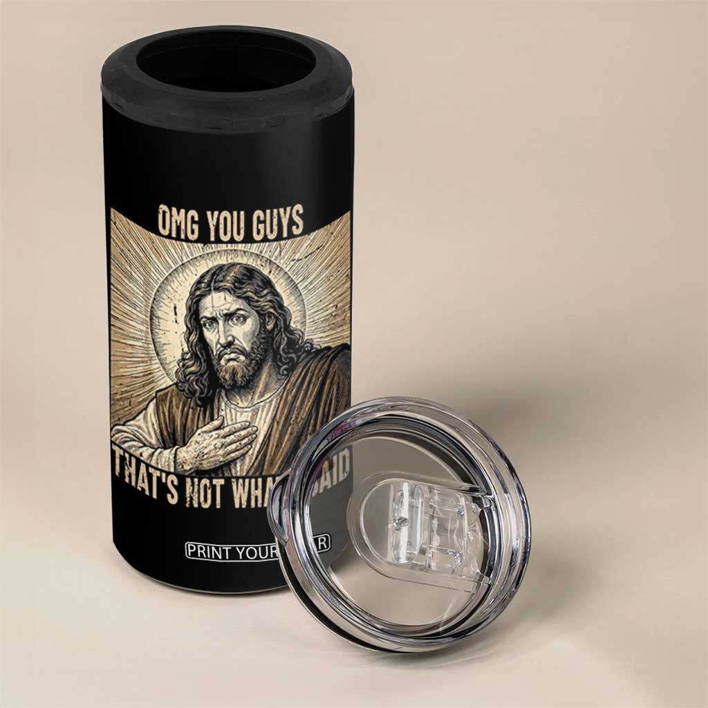 Funny Christian Jesus Faith Meme 4 in 1 Can Cooler Tumbler Omg You Guys Thats Not What I Said TS12 Print Your Wear
