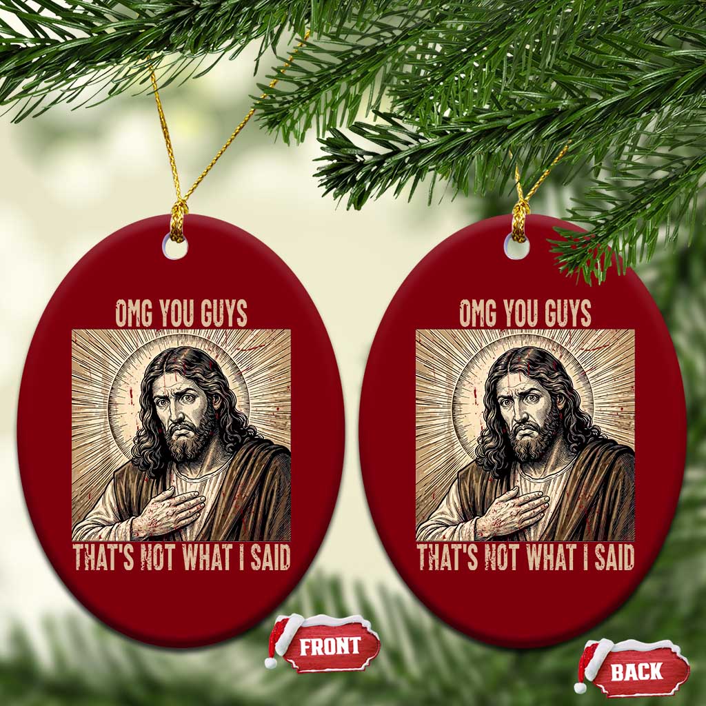 Funny Christian Jesus Faith Meme Ceramic Ornament Omg You Guys Thats Not What I Said