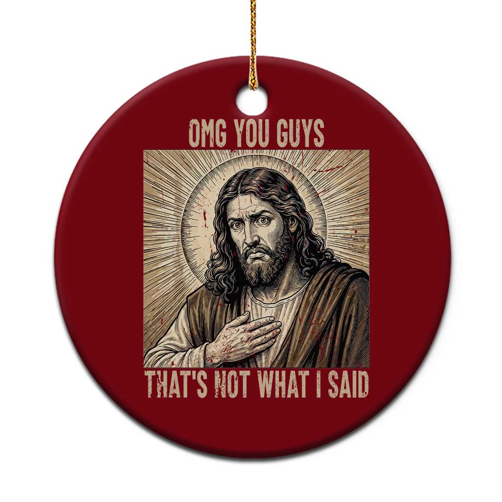 Funny Christian Jesus Faith Meme Ceramic Ornament Omg You Guys Thats Not What I Said