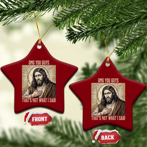 Funny Christian Jesus Faith Meme Ceramic Ornament Omg You Guys Thats Not What I Said