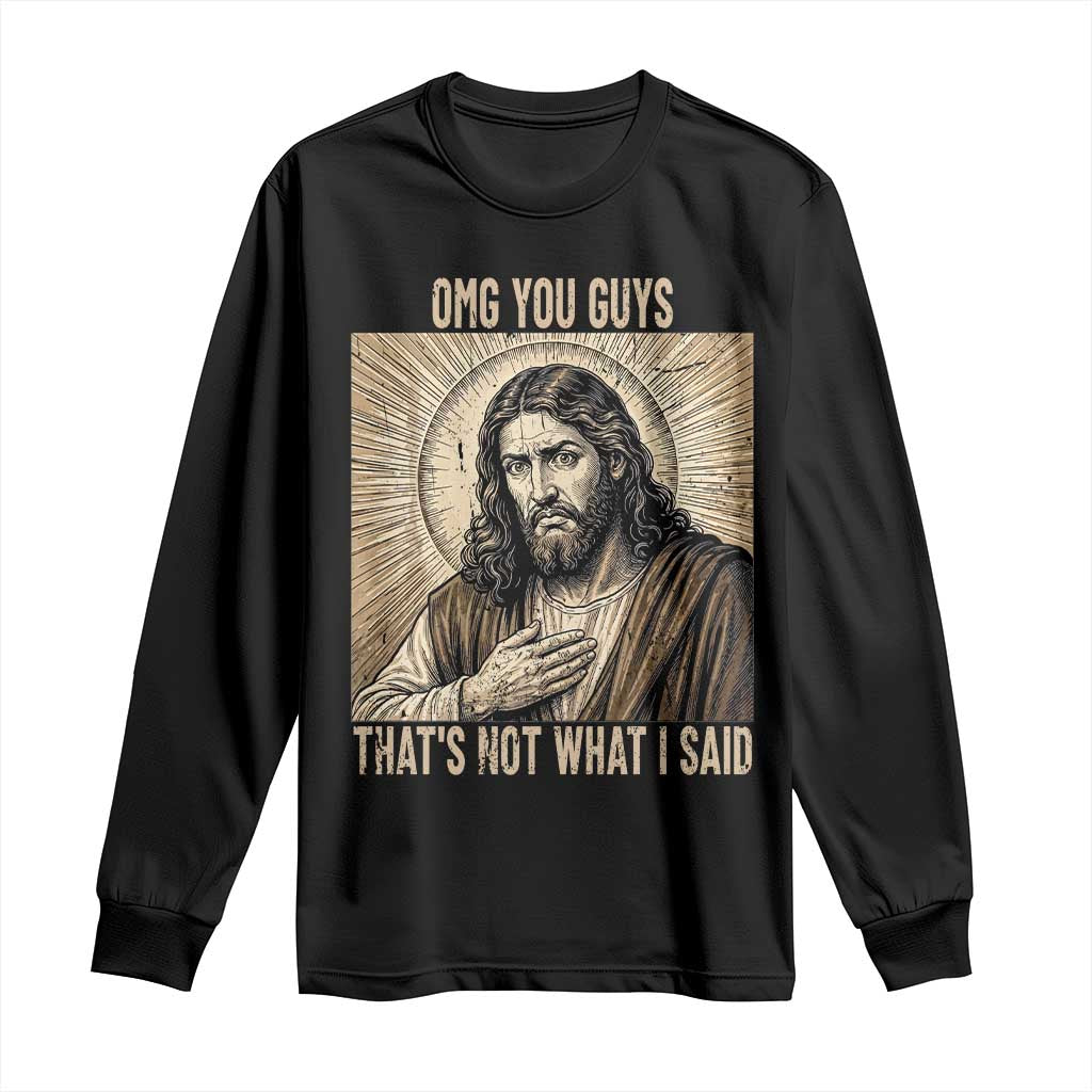 Funny Christian Jesus Faith Meme Long Sleeve Shirt Omg You Guys Thats Not What I Said TS12 Black Print Your Wear