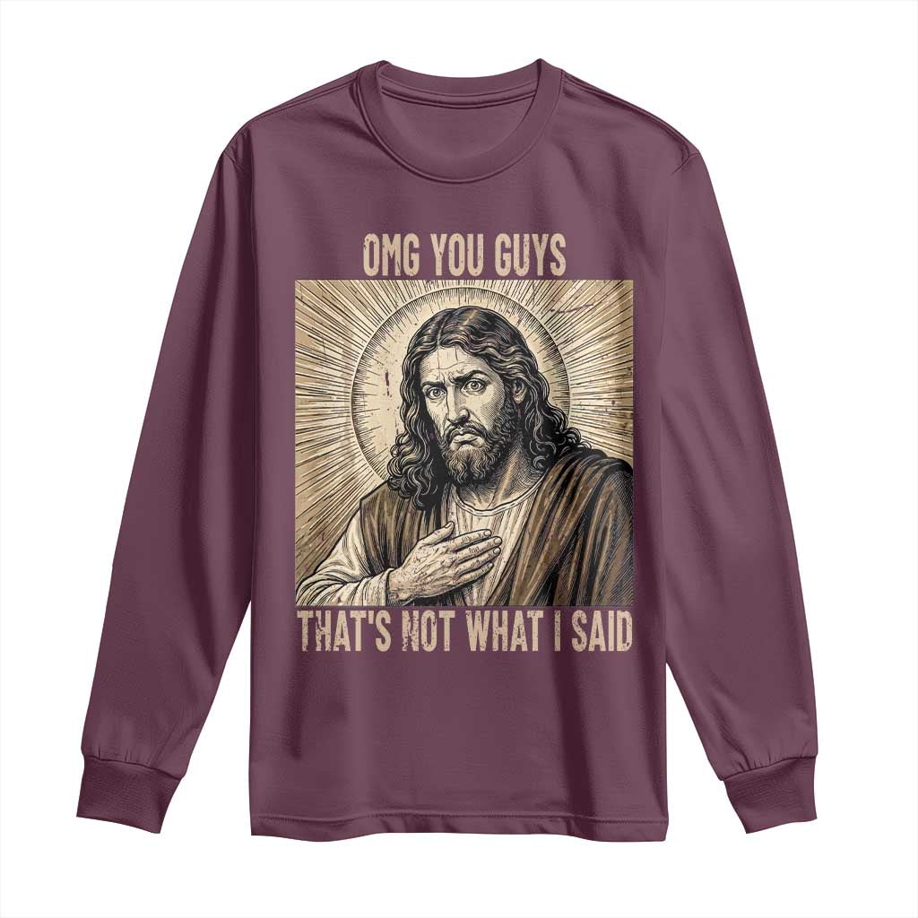 Funny Christian Jesus Faith Meme Long Sleeve Shirt Omg You Guys Thats Not What I Said