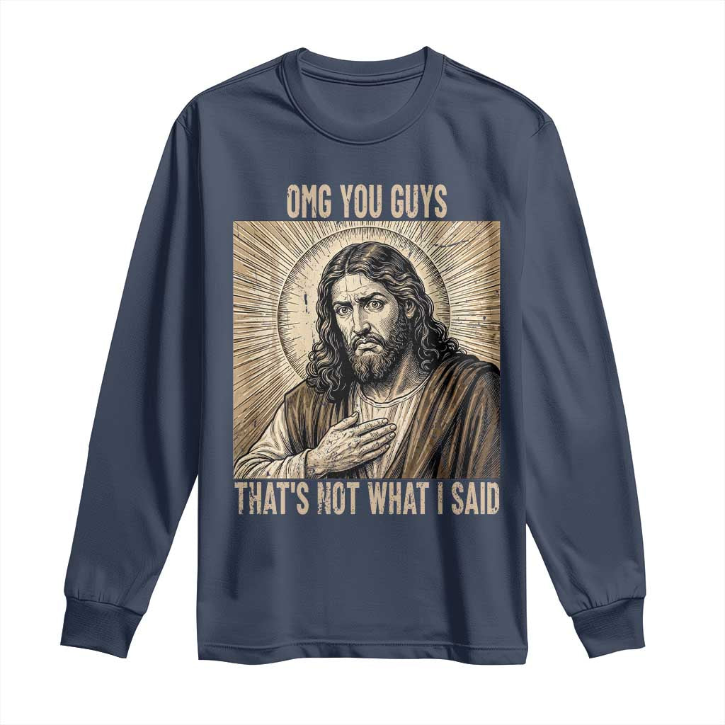 Funny Christian Jesus Faith Meme Long Sleeve Shirt Omg You Guys Thats Not What I Said