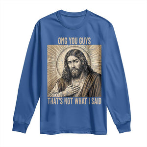Funny Christian Jesus Faith Meme Long Sleeve Shirt Omg You Guys Thats Not What I Said