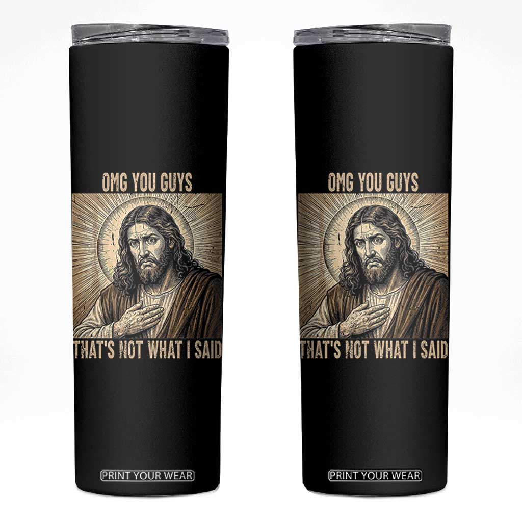 Funny Christian Jesus Faith Meme Skinny Tumbler Omg You Guys Thats Not What I Said