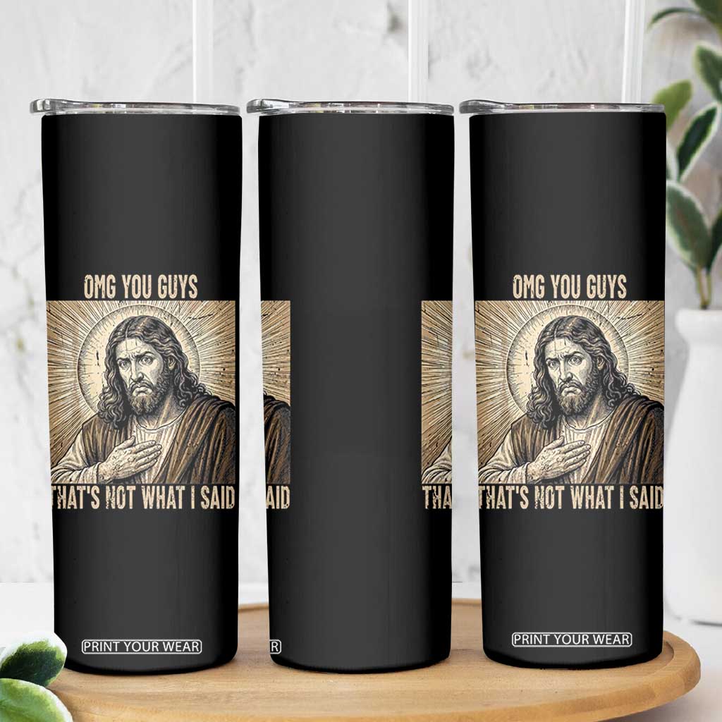 Funny Christian Jesus Faith Meme Skinny Tumbler Omg You Guys Thats Not What I Said