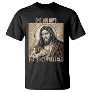 Funny Christian Jesus Faith Meme T Shirt Omg You Guys Thats Not What I Said