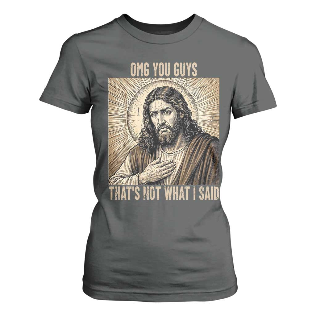Funny Christian Jesus Faith Meme T Shirt For Women Omg You Guys Thats Not What I Said