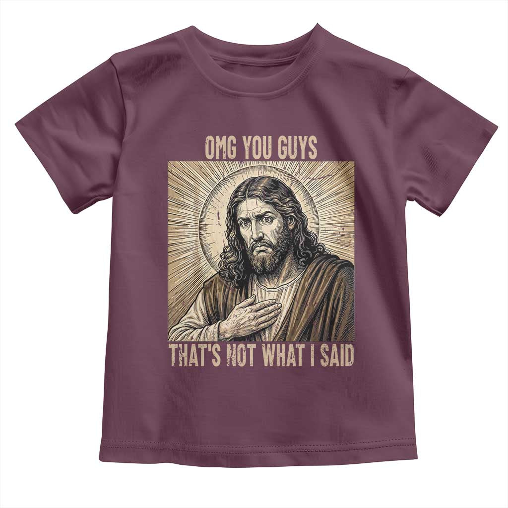 Funny Christian Jesus Faith Meme Toddler T Shirt Omg You Guys Thats Not What I Said TS12 Maroon Print Your Wear