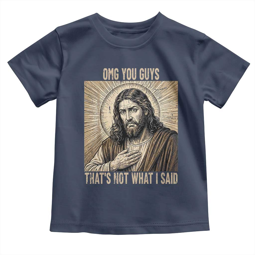 Funny Christian Jesus Faith Meme Toddler T Shirt Omg You Guys Thats Not What I Said TS12 Navy Print Your Wear