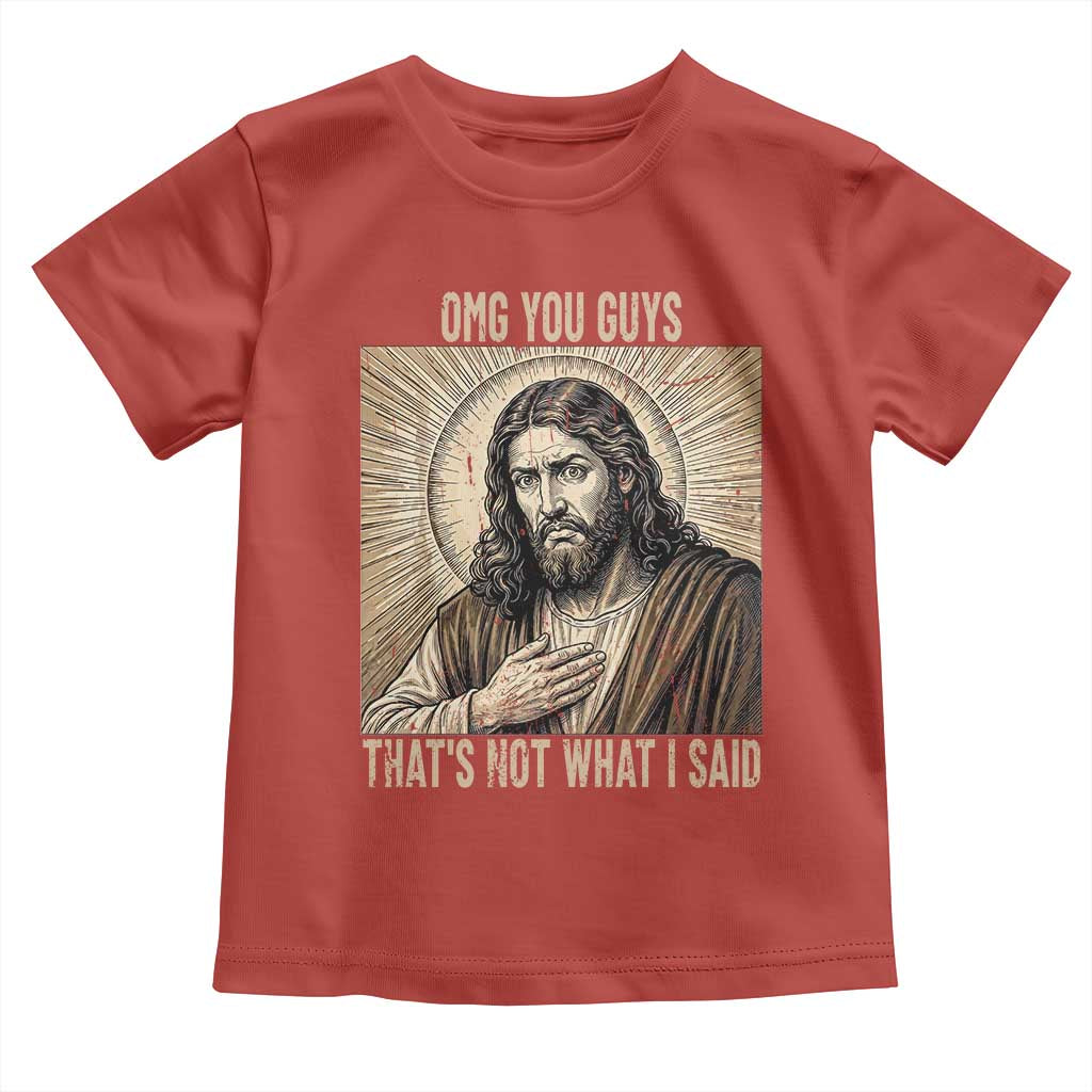 Funny Christian Jesus Faith Meme Toddler T Shirt Omg You Guys Thats Not What I Said TS12 Red Print Your Wear