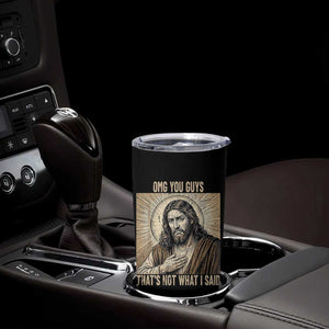 Funny Christian Jesus Faith Meme Tumbler Cup Omg You Guys Thats Not What I Said