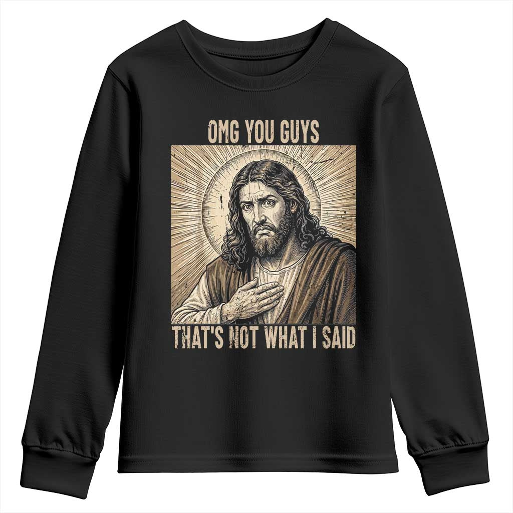 Funny Christian Jesus Faith Meme Youth Sweatshirt Omg You Guys Thats Not What I Said TS12 Black Print Your Wear