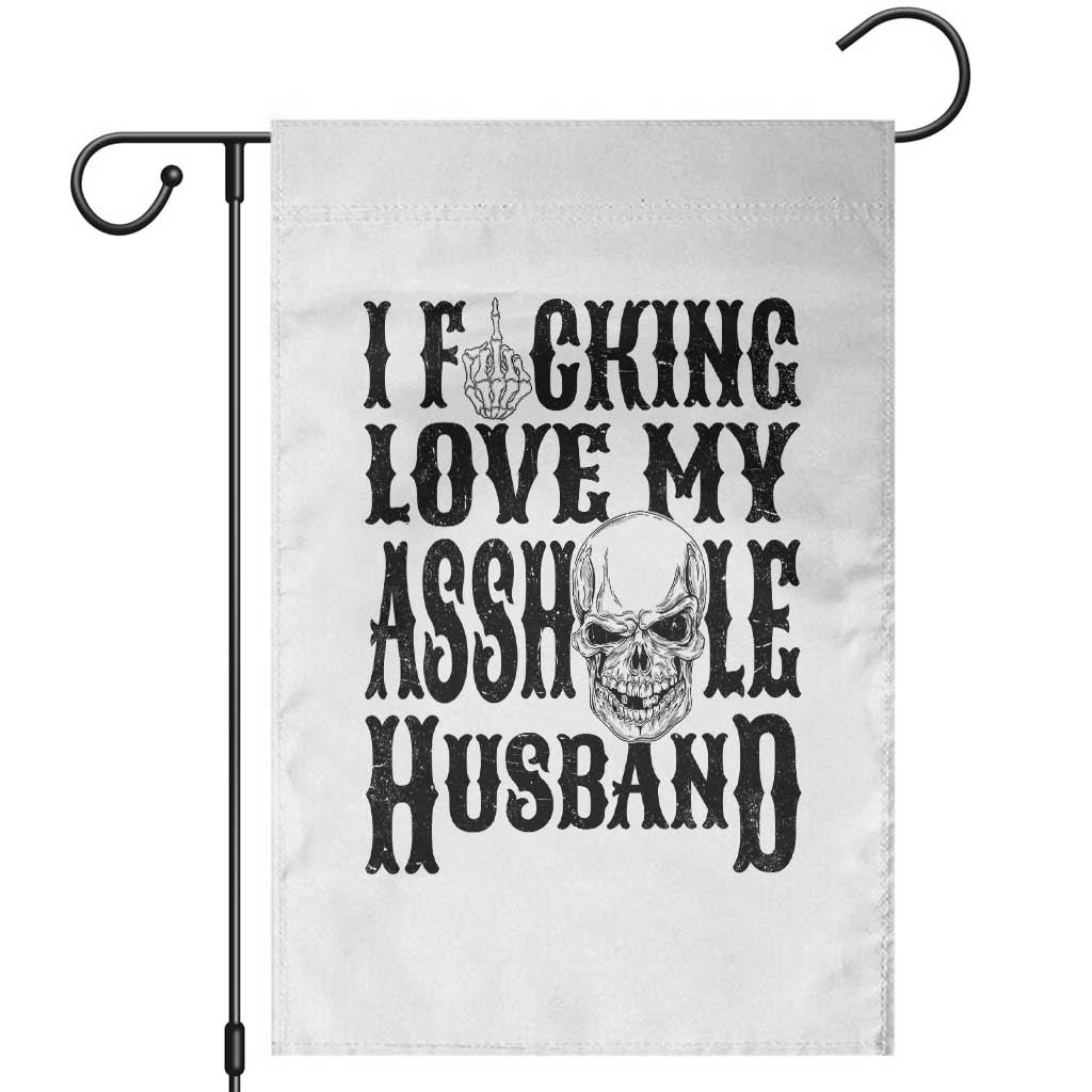 Funny Sarcastic Husband Wife Quotes Garden Flag I Fcking Love My Asshole Husband TS12 White Print Your Wear