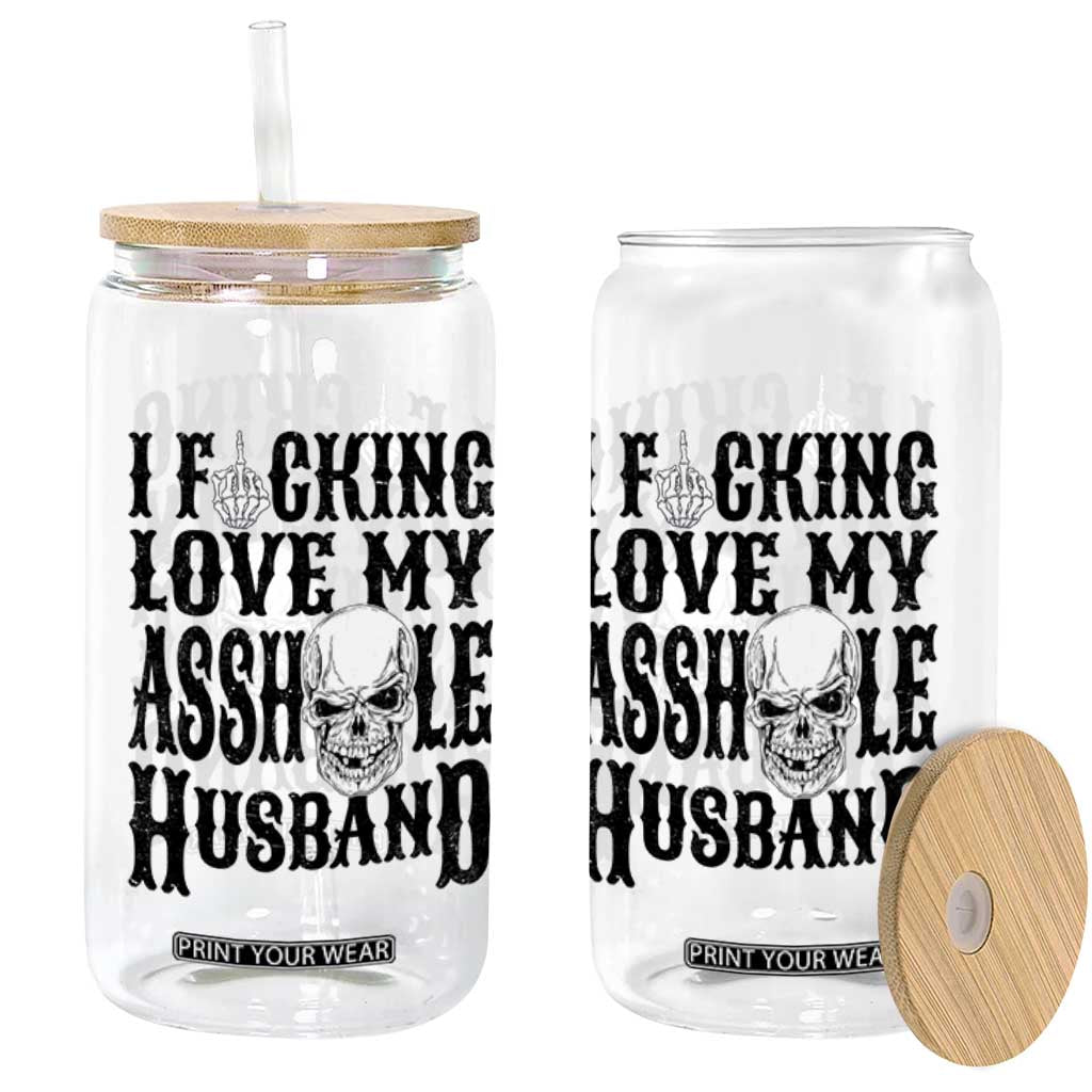 Funny Sarcastic Husband Wife Quotes Glass Can I Fcking Love My Asshole Husband