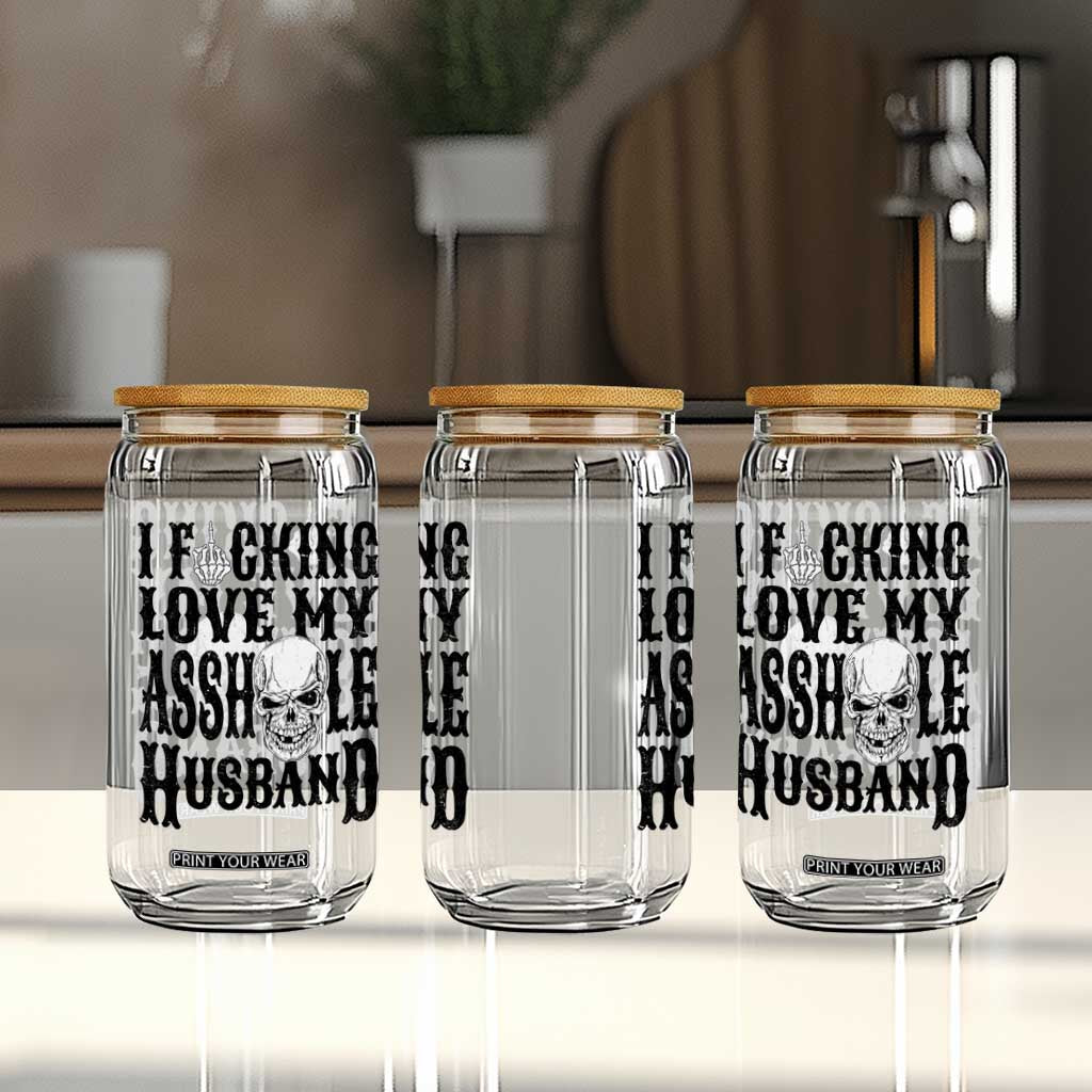 Funny Sarcastic Husband Wife Quotes Glass Can I Fcking Love My Asshole Husband