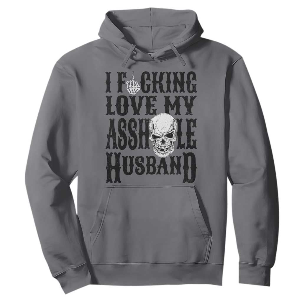 Funny Sarcastic Husband Wife Quotes Hoodie I Fcking Love My Asshole Husband