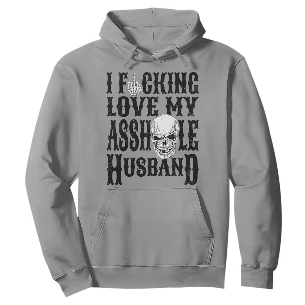 Funny Sarcastic Husband Wife Quotes Hoodie I Fcking Love My Asshole Husband