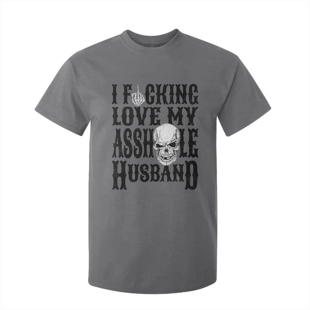 Funny Sarcastic Husband Wife Quotes T Shirt For Kid I Fcking Love My Asshole Husband