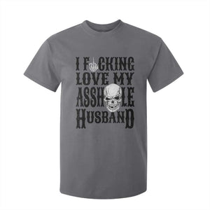 Funny Sarcastic Husband Wife Quotes T Shirt For Kid I Fcking Love My Asshole Husband