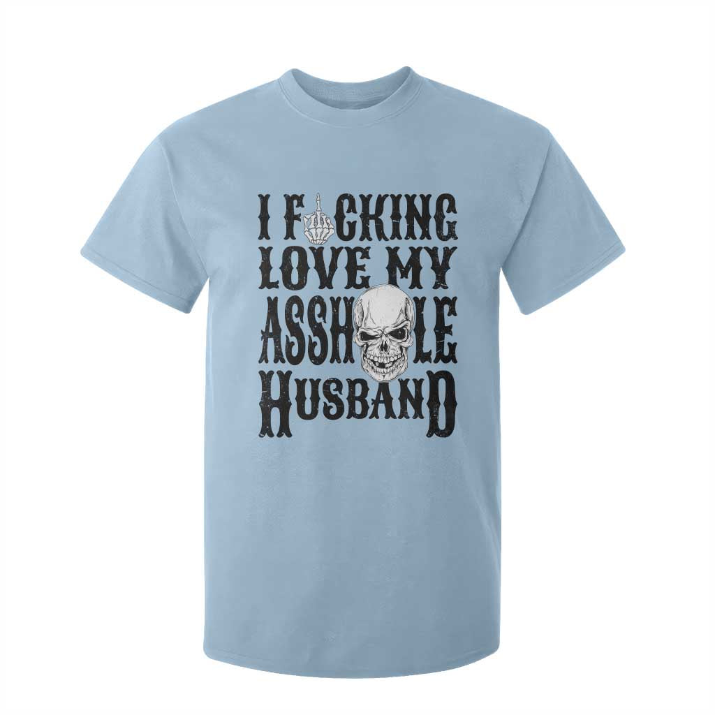 Funny Sarcastic Husband Wife Quotes T Shirt For Kid I Fcking Love My Asshole Husband