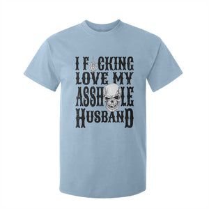 Funny Sarcastic Husband Wife Quotes T Shirt For Kid I Fcking Love My Asshole Husband