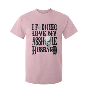 Funny Sarcastic Husband Wife Quotes T Shirt For Kid I Fcking Love My Asshole Husband