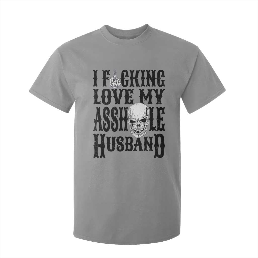 Funny Sarcastic Husband Wife Quotes T Shirt For Kid I Fcking Love My Asshole Husband